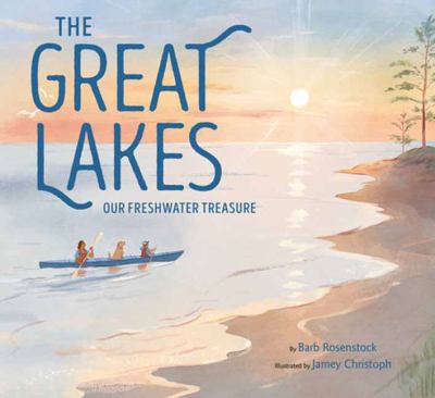 The Great Lakes: Our Freshwater Treasure by Barb Rosenstock