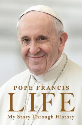 Life, My Story Through History by Pope Francis