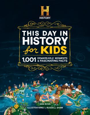 This Day in History for Kids: 1001 Remarkable Moments & Fascinating Facts by Dan Bova