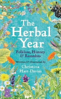 The Herbal Year: Folklore, History & Remedies by Christina Hart-Davies