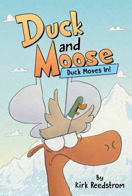 Duck and Moose: Duck Moves In! by Kirk Reedstrom