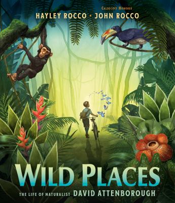 Wild Places: The Life of Naturalist David Attenborough by Hayley Rocco & John Rocco