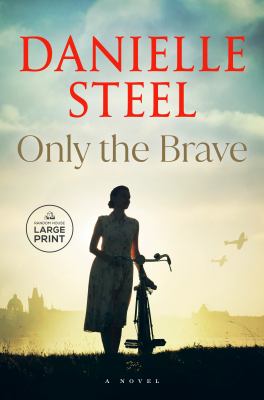 Only the Brave [large print] by Danielle Steel