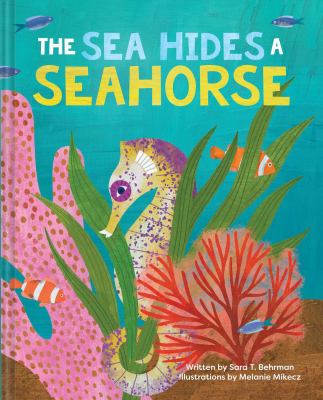 The Sea Hides a Seahorse by Sara Behrman