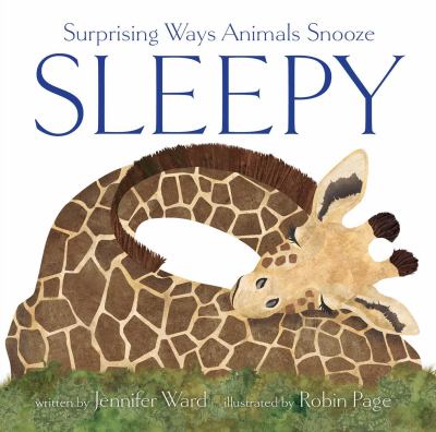 Sleepy: Surprising Ways Animals Snooze by Jennifer Ward