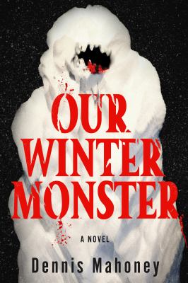 Our Winter Monster by Dennis Mahoney