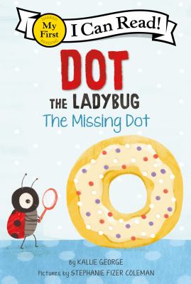 Dot the Ladybug: The Missing Dot by Kallie George